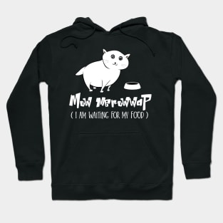 Mow Merowwap ( I am waiting for my food) Hoodie